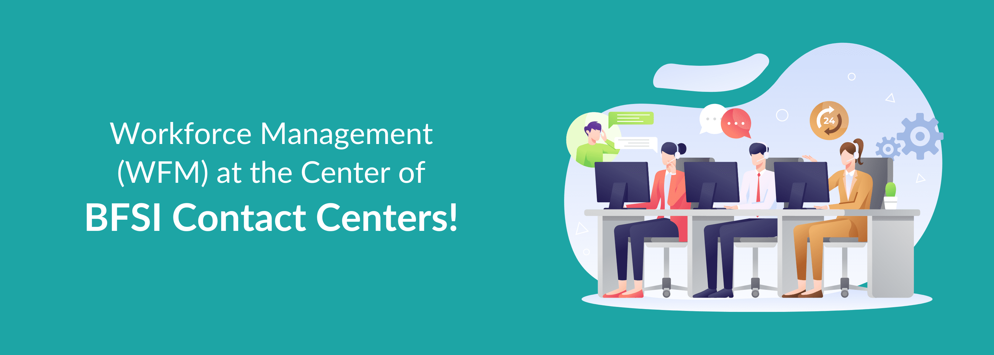 Workforce Management in BFSI Contact Centers