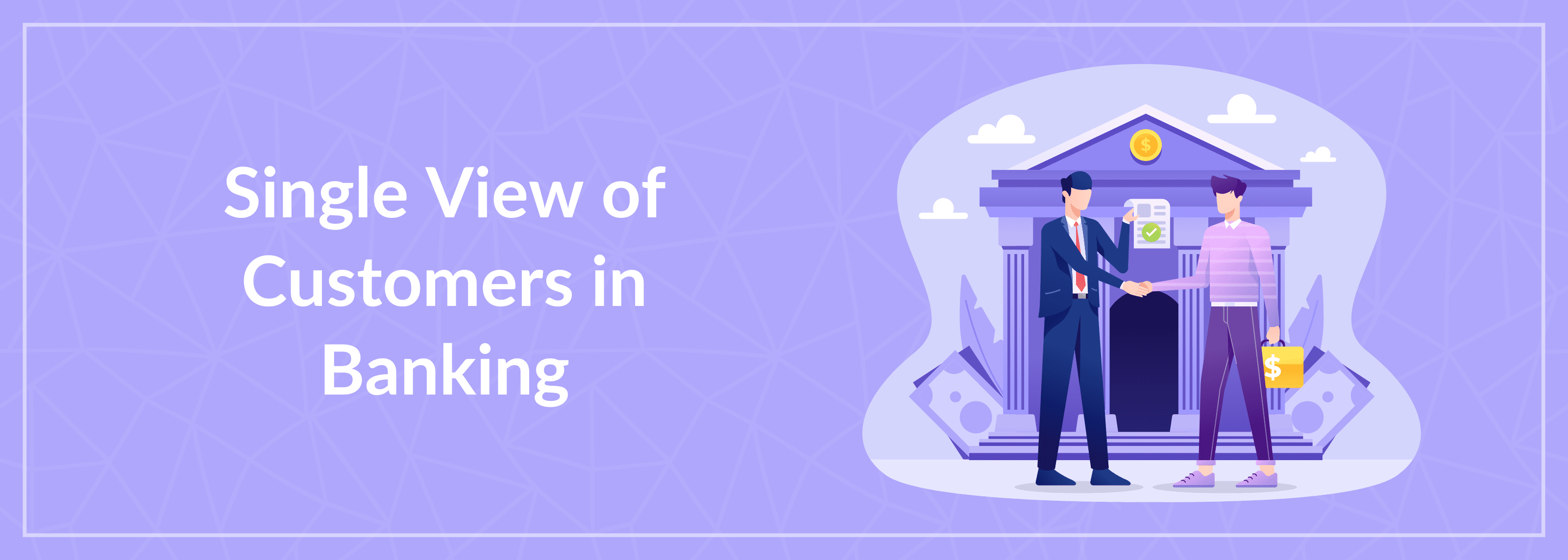 Single View of Customers in Banking
