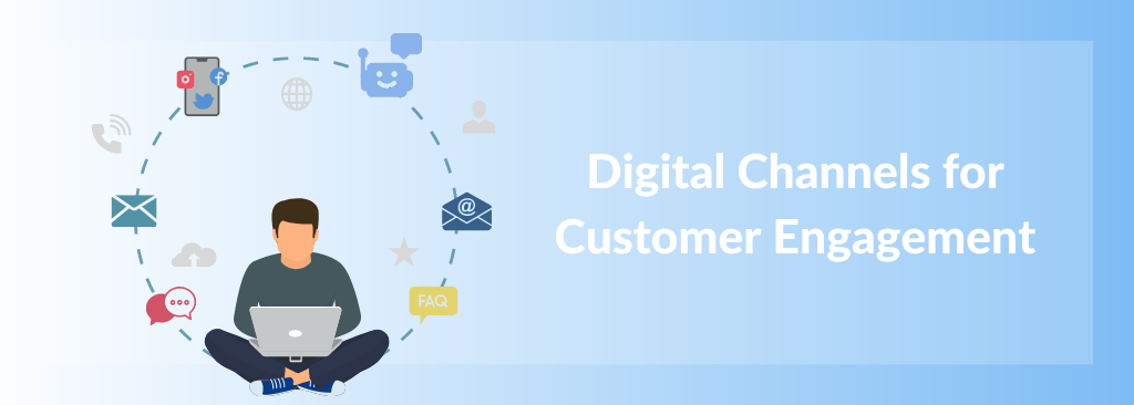 Digital Channels for Customer Engagement