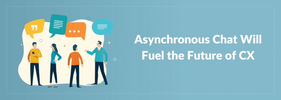 Will Asynchronous Chat be the Future of Customer Service?