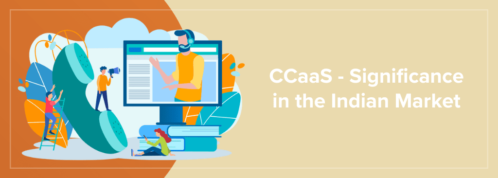 CCaaS - Significance in the Indian Market