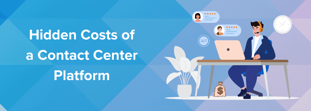 Hidden Costs of a Contact Center Platform
