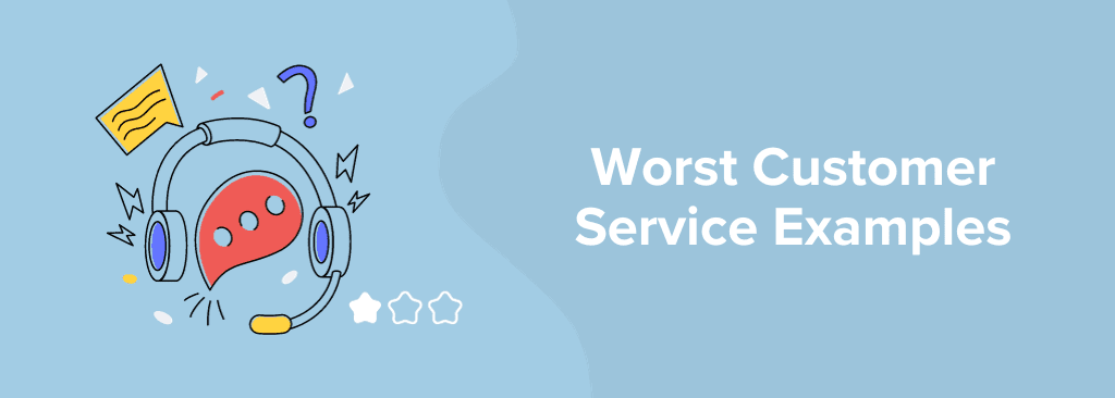 Worst Customer Service Examples