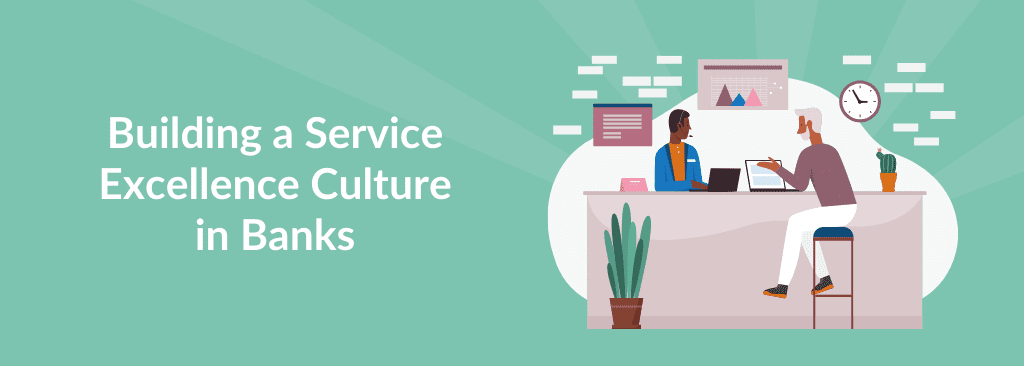 Building a Service Excellence Culture in Banks