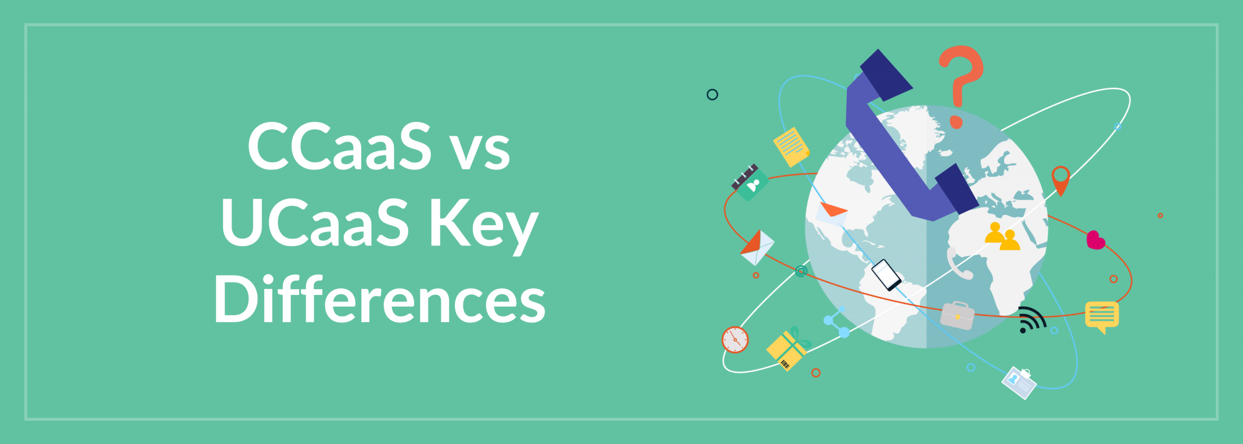 CCaaS vs UCaaS Key Differences