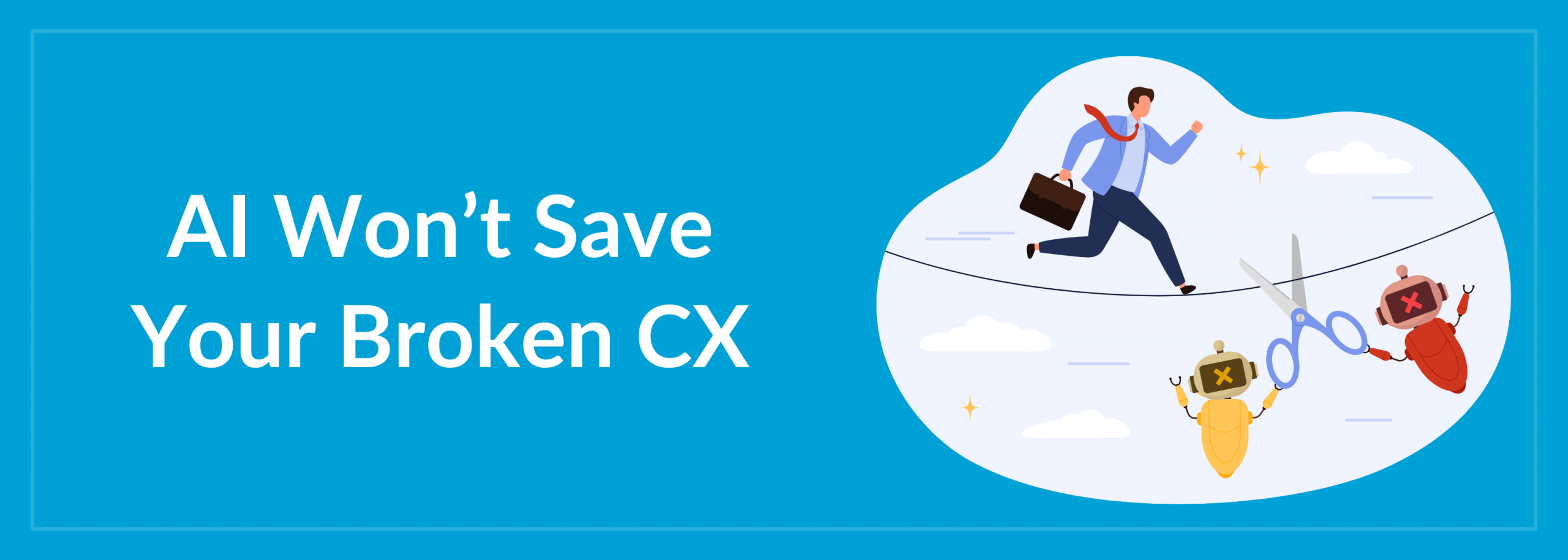 AI Won’t Save Your Broken CX