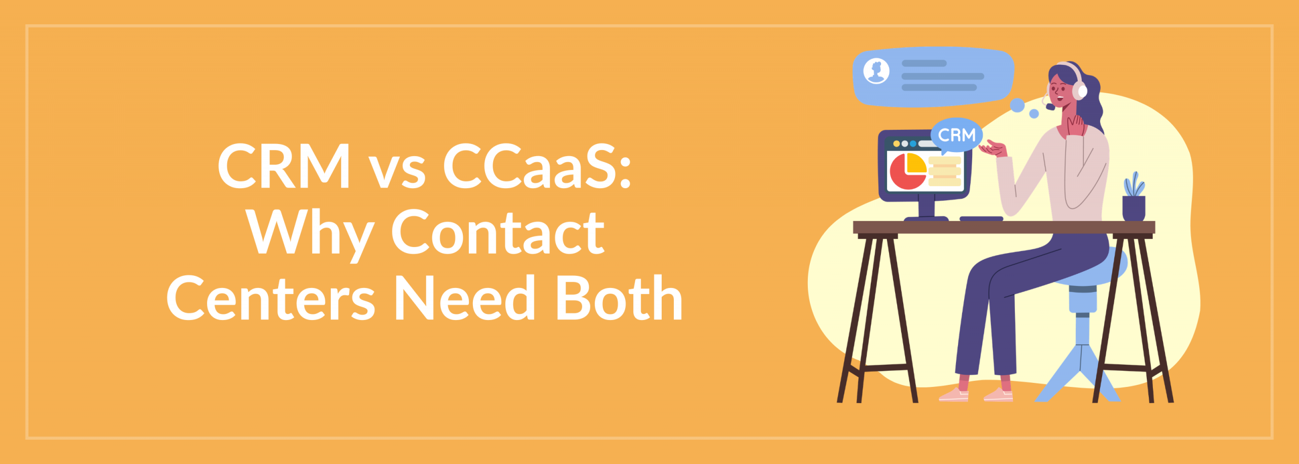 CRM vs CCaaS: Why Contact Centers Need Both