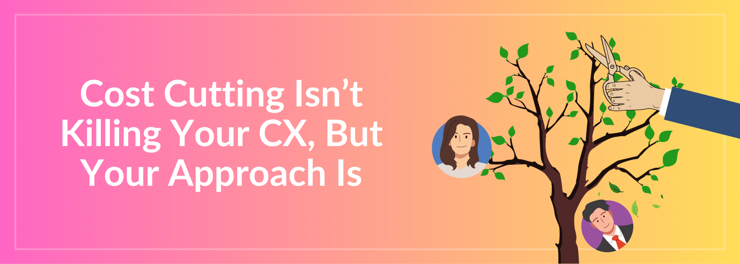 Cost-Cutting Is Not Killing Your CX
